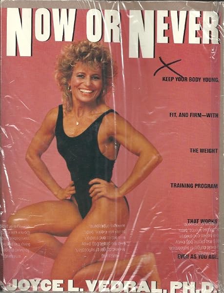 Cover of Now or Never: Keep Your Body Young, Fit and Firm with the Weight Training Program That Works Even as You Age