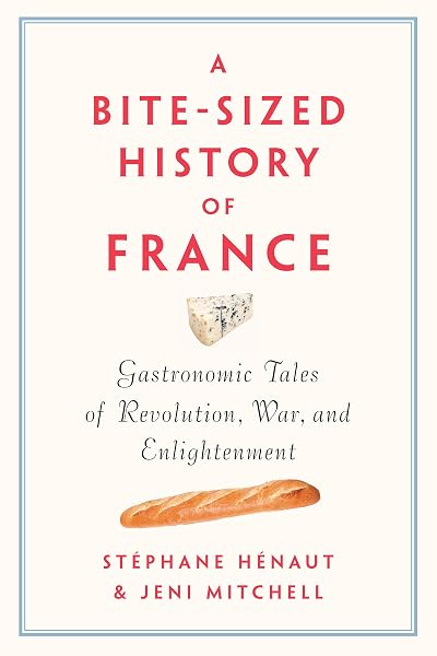 Cover of A Bite-Sized History of France: Gastronomic Tales of Revolution, War, and Enlightenment