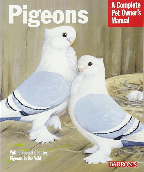Cover of Barron's Pigeons: Everything about Purchase, Care, Management, Diet, Diseases and Behavior (Complete Pet Owner's Manual)