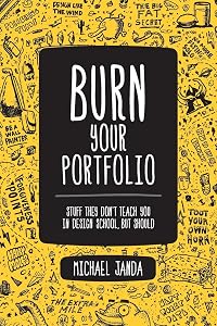 Burn Your Portfolio: Stuff they don't teach you in design school, but should (Voices That Matter)