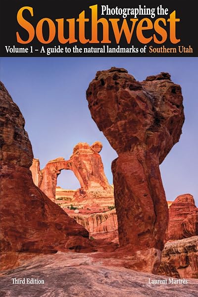Cover of Photographing the Southwest Vol. 1 - Southern Utah (3rd Edition): A Guide to the Natural Landmarks of Southern Utah