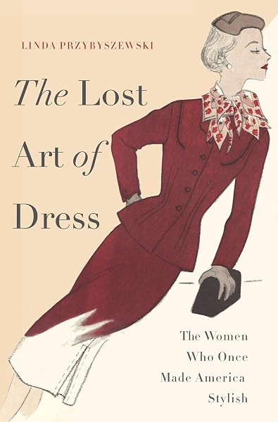 Cover of The Lost Art of Dress: The Women Who Once Made America Stylish