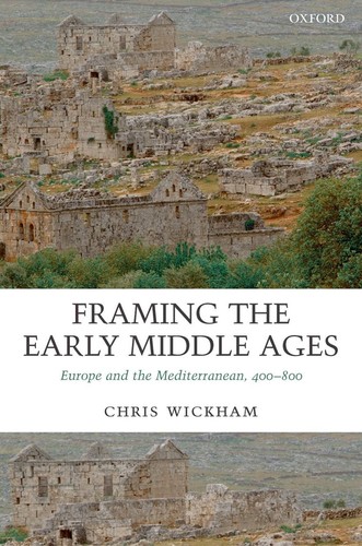 Cover of Framing the Early Middle Ages: Europe and the Mediterranean, 400-800
