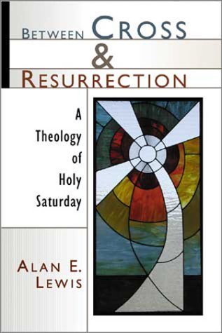 Cover of Between Cross and Resurrection: A Theology of Holy Saturday