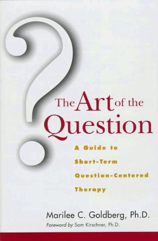 Cover of The Art of the Question: A Guide to Short-Term Question-Centered Therapy (Wiley Series in Couples and Family Dynamics and Treatment)