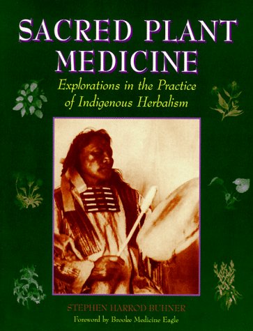 Cover of Sacred Plant Medicine: Explorations in the Practice of Indigenous Herbalism
