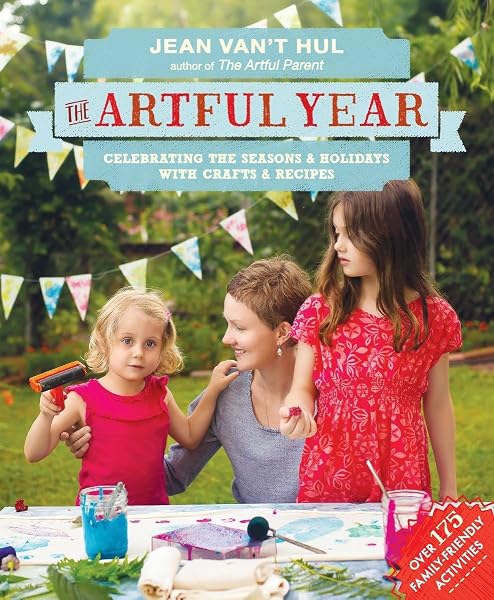 Cover of The Artful Year: Celebrating the Seasons and Holidays with Crafts and Recipes--Over 175 Family- Friendly Activities