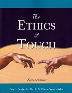 The Ethics of Touch: The Hands-On Practitioner's Guide to Creating a Professional, Safe, and Enduring Practice