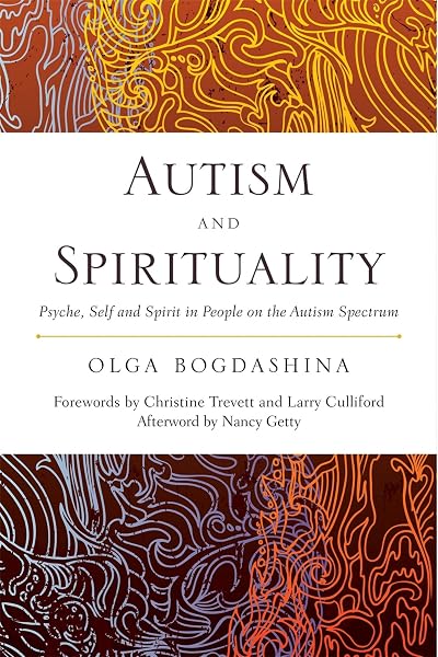 Cover of Autism and Spirituality: Psyche, Self and Spirit in People on the Autism Spectrum