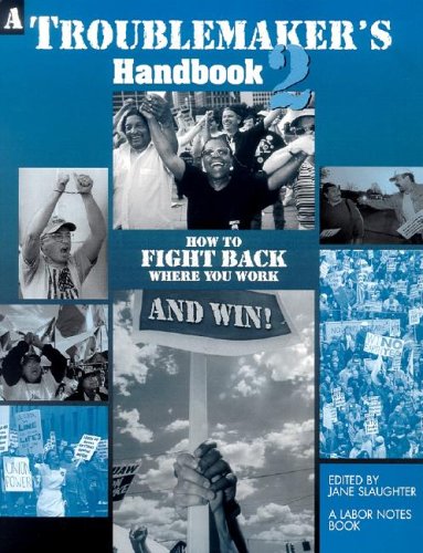 Cover of A Troublemaker's Handbook 2: How to Fight Back Where You Work and Win!