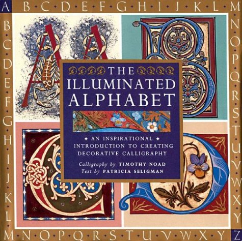 Cover of The Illuminated Alphabet: An Inspirational Introduction to Creating Decorative Calligraphy