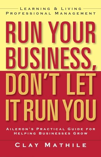 Cover of Run Your Business, Don't Let It Run You: Learning and Living Professional Management