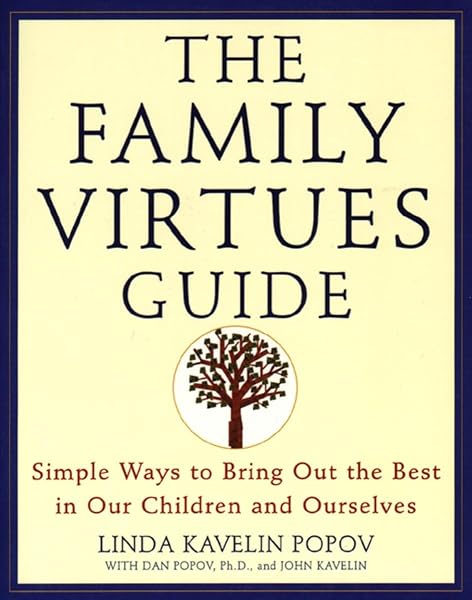 Cover of The Family Virtues Guide: Simple Ways to Bring Out the Best in Our Children and Ourselves Popov, Linda Kavelin; Popov, Dan and Kavelin, John