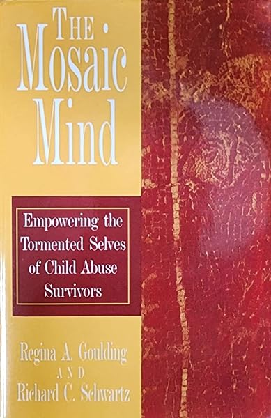 Cover of The Mosaic Mind, Empowering the Tormented Selves of Child Abuse Survivors by Regina A Goulding (2003) Paperback