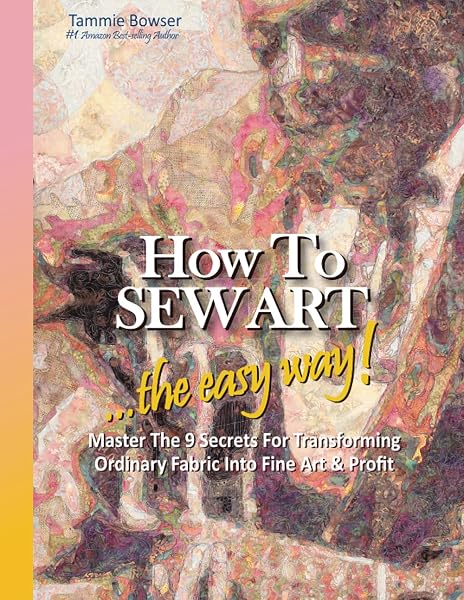 Cover of How to SEW ART: ...the easy way! Master The 9 Secrets For Transforming Ordinary Fabric Into Fine Art & Profit