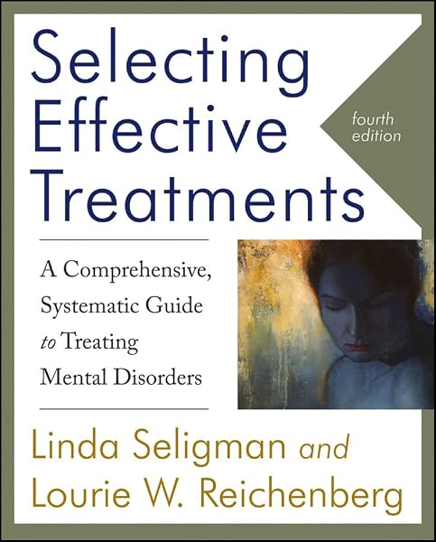 Cover of Selecting Effective Treatments: A Comprehensive, Systematic Guide to Treating Mental Disorders