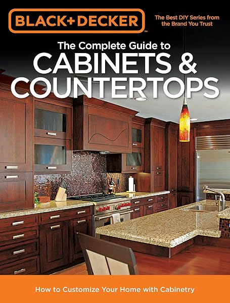 Cover of Black & Decker The Complete Guide to Cabinets & Countertops: How to Customize Your Home with Cabinetry