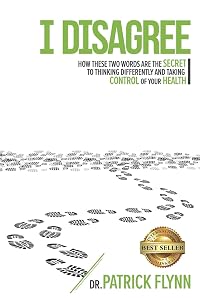 I Disagree: How These Two Words are the Secret to Thinking Differently and Taking Control of Your Health