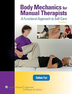 Body Mechanics for Manual Therapists: A Functional Approach to Self-Care (LWW Massage Therapy and Bodywork Educational Series): A Functional Approach ... Therapy and Bodywork Educational Series)