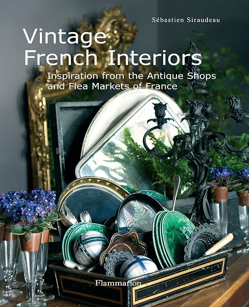 Cover of Vintage French Interiors: Inspiration from the Antique Shops and Flea Markets of France
