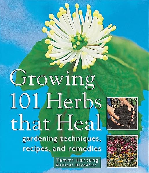 Cover of Growing 101 Herbs That Heal: Gardening Techniques, Recipes, and Remedies