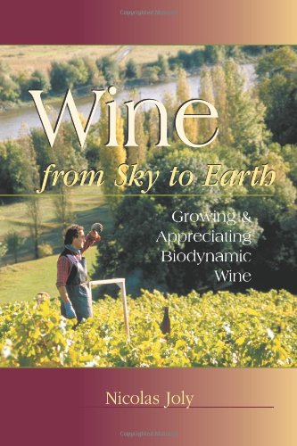 Cover of Wine from Sky to Earth: Growing & Appreciating Biodynamic Wine