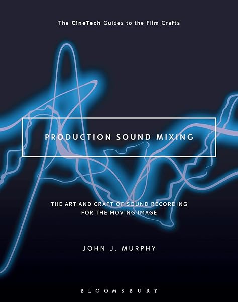 Cover of Production Sound Mixing: The Art and Craft of Sound Recording for the Moving Image (The CineTech Guides to the Film Crafts)