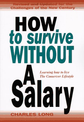 Cover of How to Survive Without a Salary : Learning How to Live the Conserver Lifestyle