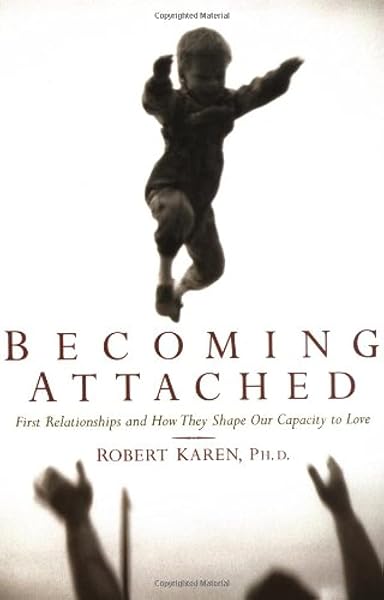 Cover of Becoming Attached: First Relationships and How They Shape Our Capacity to Love