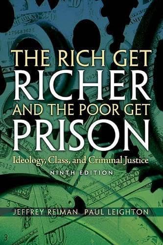 Cover of The Rich Get Richer and The Poor Get Prison: Ideology, Class, and Criminal Justice (9th Edition)