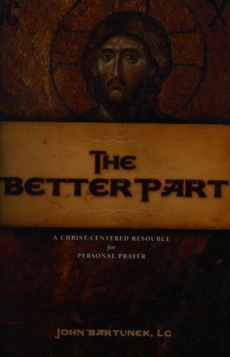 Cover of The Better Part: A Christ-Centered Resource for Personal Prayer