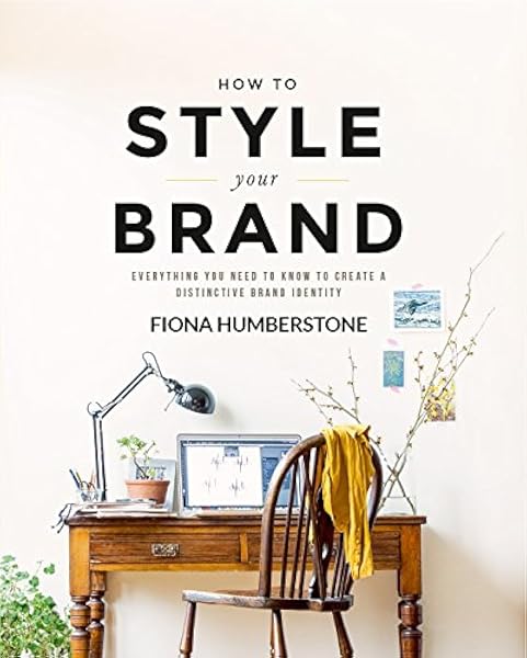 Cover of How to Style Your Brand: Everything You Need to Know to Create a Distinctive Brand Identity