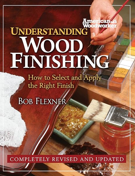 Cover of Understanding Wood Finishing: How to Select and Apply the Right Finish (Fox Chapel Publishing) Practical & Comprehensive with Over 300 Color Photos and 40 Reference Tables & Troubleshooting Guides