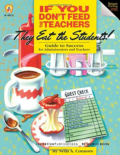 Cover of If You Don't Feed the Teachers They Eat the Students!: Guide to Success for Administrators and Teachers