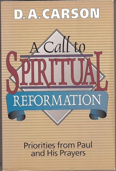 Cover of A Call to Spiritual Reformation : Priorities from Paul and His Prayers