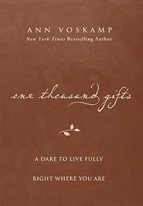 One Thousand Gifts: A Dare to Live Fully Right Where You Are