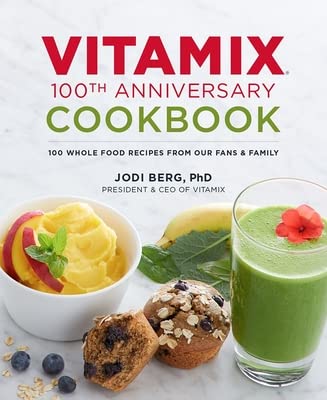 Cover of Vitamix 100th Anniversary Cookbook: 100 Whole Food Recipes from Our Fans & Family