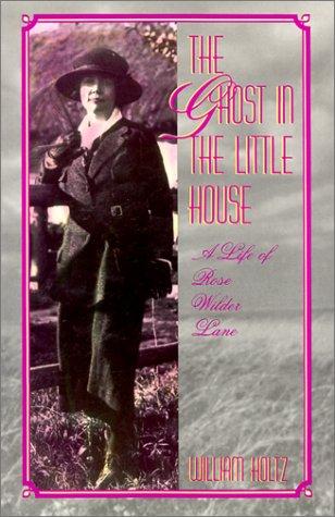 Cover of The Ghost in the Little House: A Life of Rose Wilder Lane (Missouri Biography Series) (Volume 1)