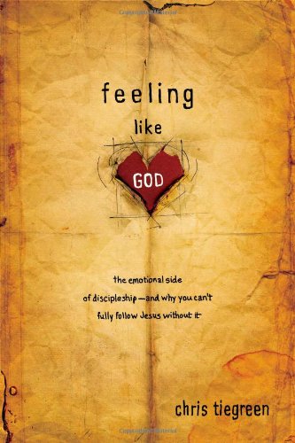 Cover of Feeling Like God: The Emotional Side of Discipleship and Why You Can't Fully Follow Jesus Without It