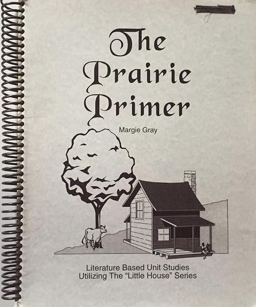 Cover of The Prairie Primer: Literature Based Unit Study Utilizing the "Little House" Series