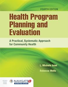 Health Program Planning and Evaluation: A Practical, Systematic Approach for Community Health: A Practical, Systematic Approach for Community Health