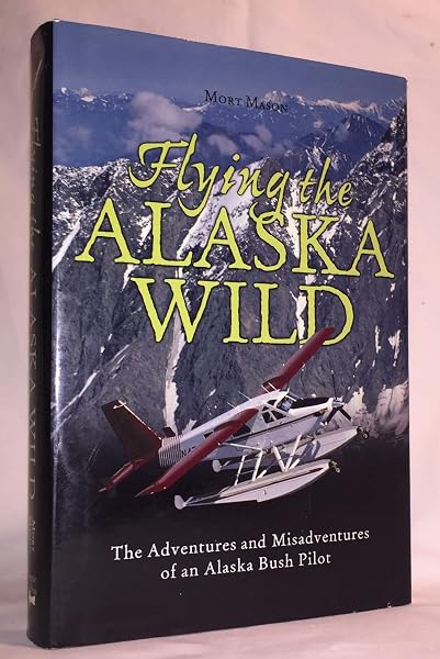 Cover of Flying the Alaska Wild: The Adventures and Misadventures of an Alaska Bush Pilot