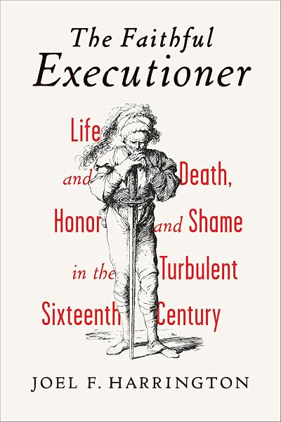 Cover of The Faithful Executioner: Life and Death, Honor and Shame in the Turbulent Sixteenth Century