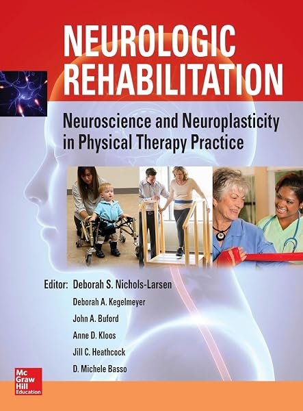 Cover of Neurologic Rehabilitation: Neuroscience and Neuroplasticity in Physical Therapy Practice Larsen, Deborah S. Nichols; Kegelmeyer, Deborah K.; Buford, John A.; Kloos, Anne D.; Heathcock, Jill C. and Basso, D. Michele