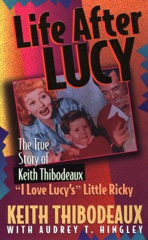 Cover of Life After Lucy: The True Story of "I Love Lucy'S" Little Ricky