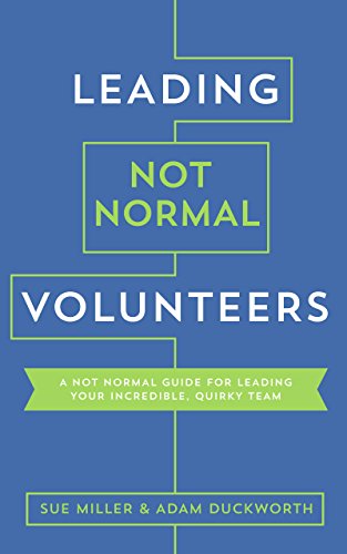 Cover of Leading Not Normal Volunteers: A Not Normal Guide for Leading Your Incredible, Quirky Team